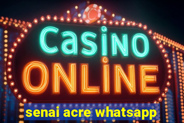 senai acre whatsapp